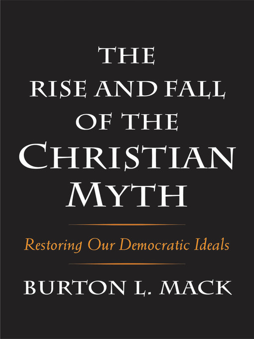 Title details for The Rise and Fall of the Christian Myth by Burton L. Mack - Available